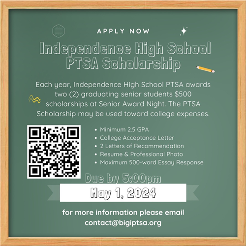  independence PTSA scholarship for $500 will be awarded to two seniors. Applications are due May 1st